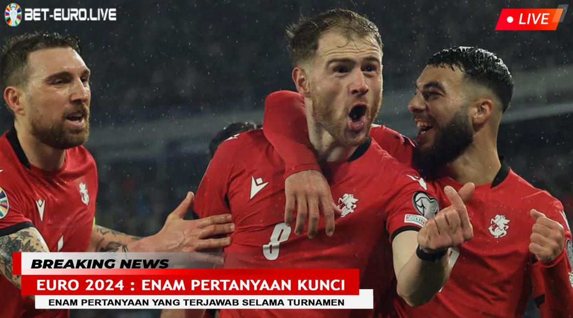 EURO 2024 Enam Pertanyaan Kunci